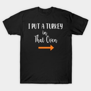 Thanksgiving Pregnancy Announcement Gift - I Put a Turkey in That Oven - Daddy Thanksgiving Gift T-Shirt